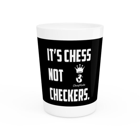 It's Chess Not Checkers Shot Glass